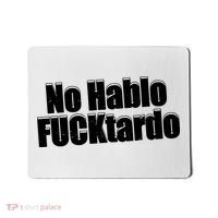 No Hablo Fucktardo Offensive Funny Mousepad thumb 0