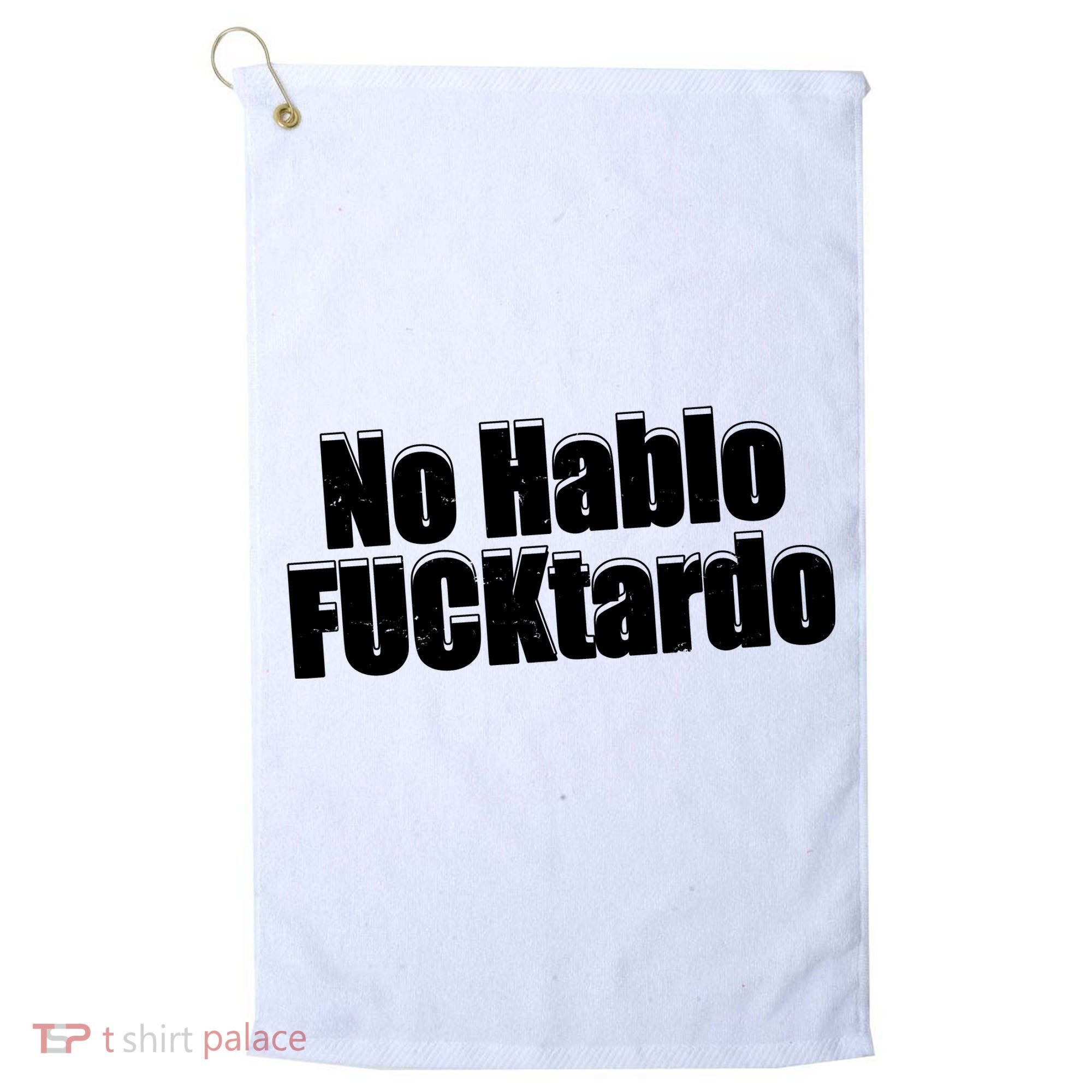 No Hablo Fucktardo Offensive Funny Golf Towel