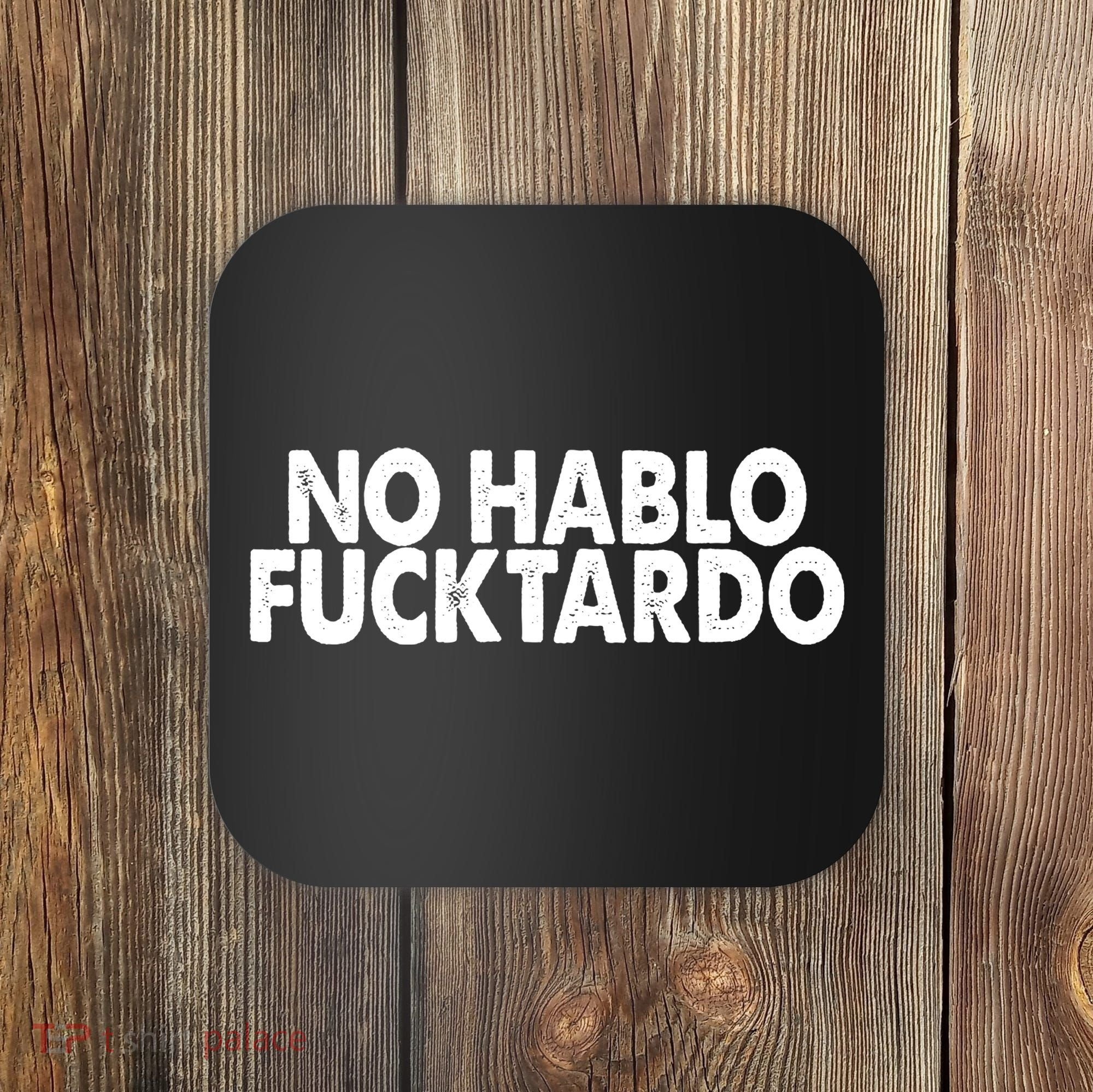 No Hablo Fucktardo Funny Coaster