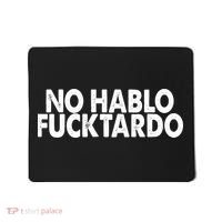 No Hablo Fucktardo Funny Mousepad thumb 0