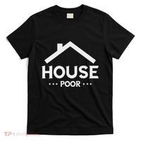 New House House Poor Homeowner New Home Housewarming T-Shirt thumb 0
