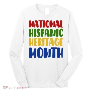 National Hispanic Heritage Month Long Sleeve Shirt