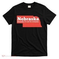 Nebraska Honestly Its Not For Everyone Funny Nebraska T-Shirt thumb 0