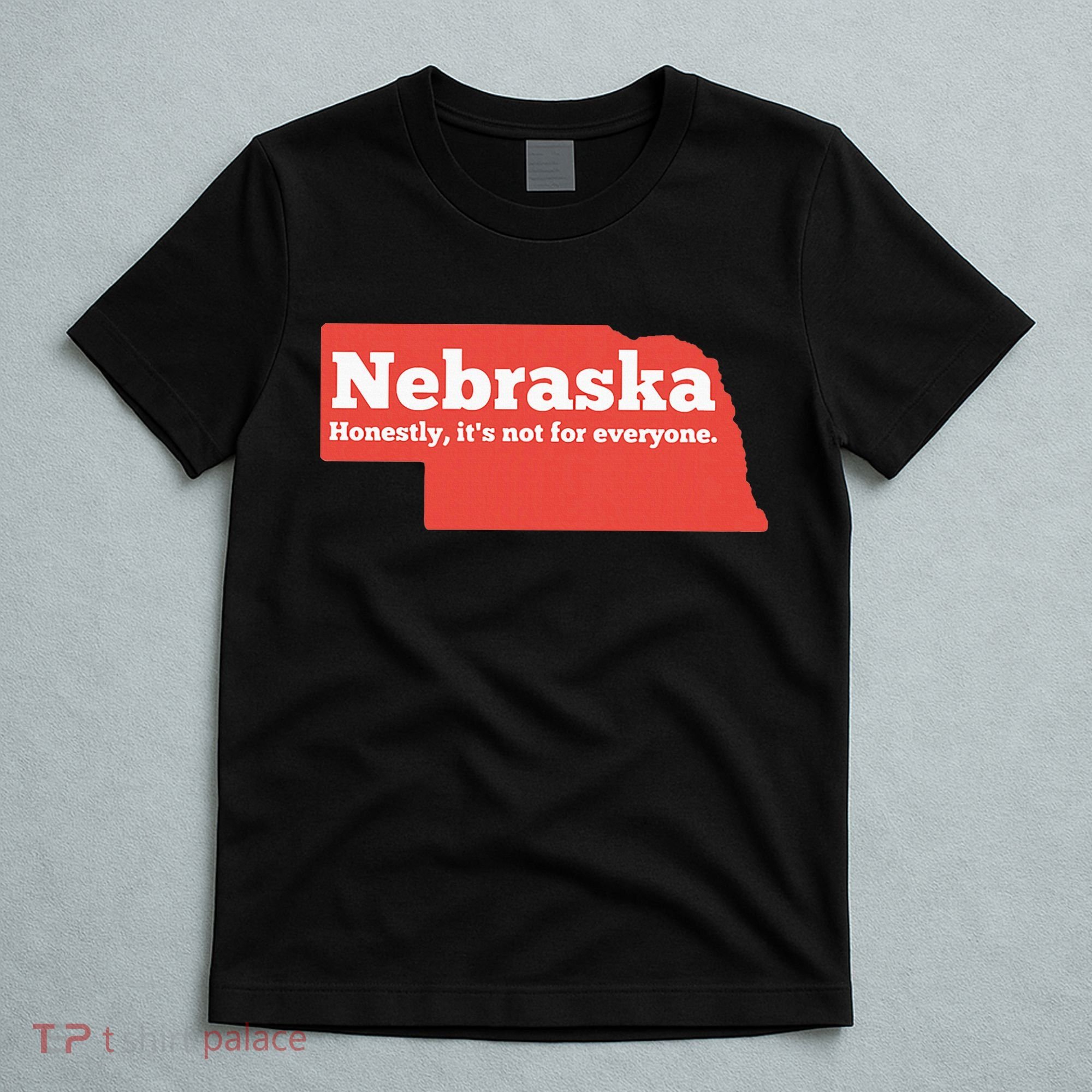 Nebraska Honestly Its Not For Everyone Funny Nebraska T-Shirt