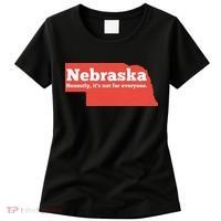 Nebraska Honestly Its Not For Everyone Funny Nebraska Women's T-Shirt thumb 0