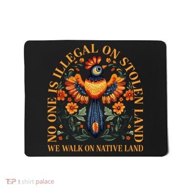 No Human Is Illegal On Stolen Land Mousepad