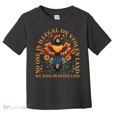 No Human Is Illegal On Stolen Land Toddler T-Shirt