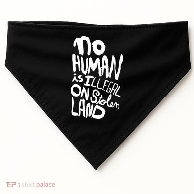 No Human Is Illegal On Stolen Land USA-Made Doggie Bandana