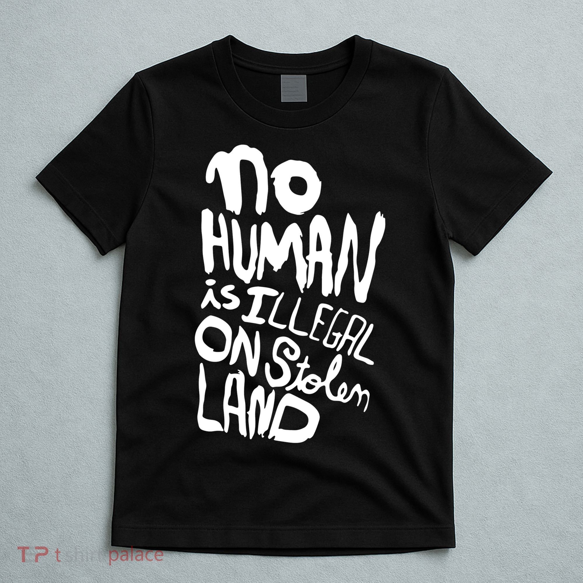No Human Is Illegal On Stolen Land T-Shirt