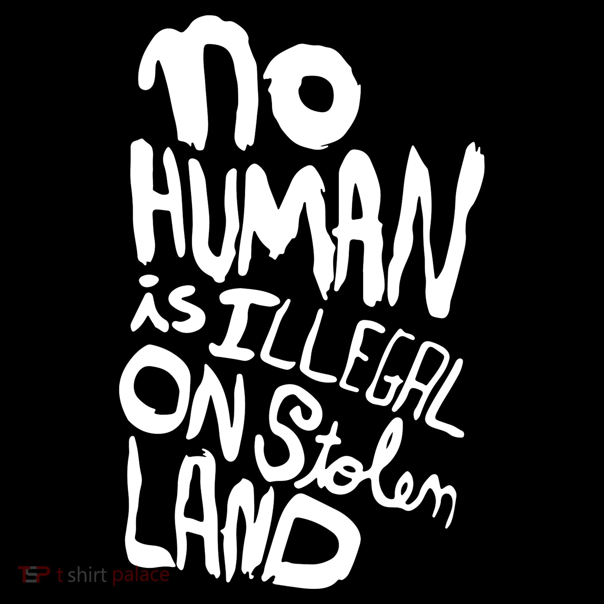 No Human Is Illegal On Stolen Land Women's Hoodie