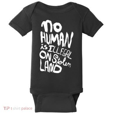 No Human Is Illegal On Stolen Land Baby Bodysuit
