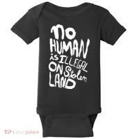 No Human Is Illegal On Stolen Land Baby Bodysuit thumb 0