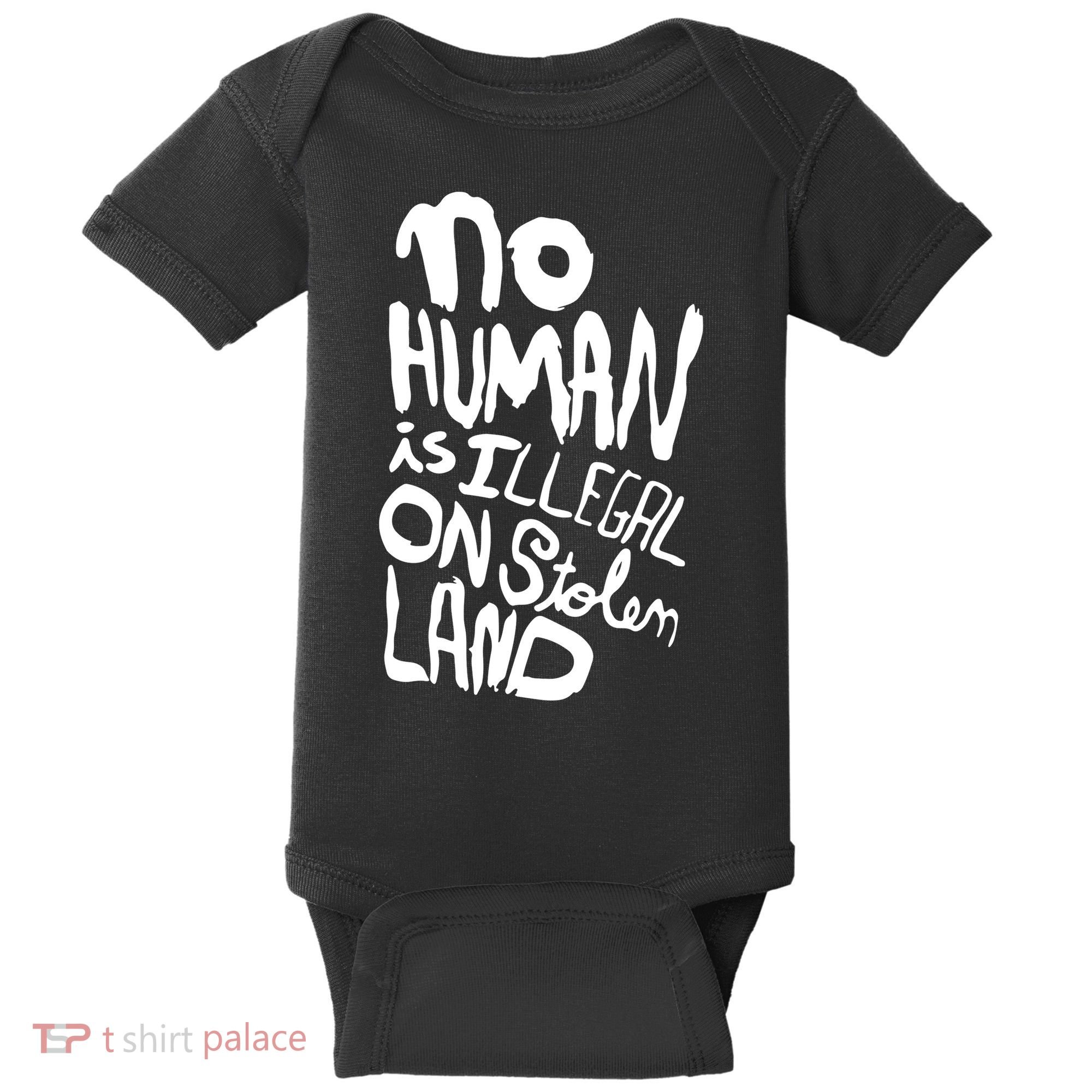 No Human Is Illegal On Stolen Land Baby Bodysuit