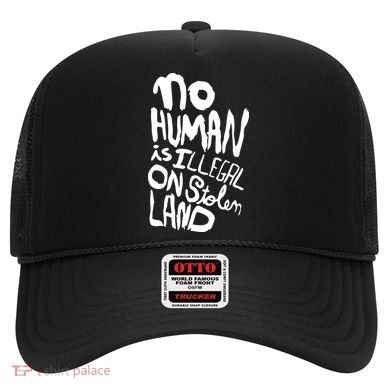 No Human Is Illegal On Stolen Land Hat