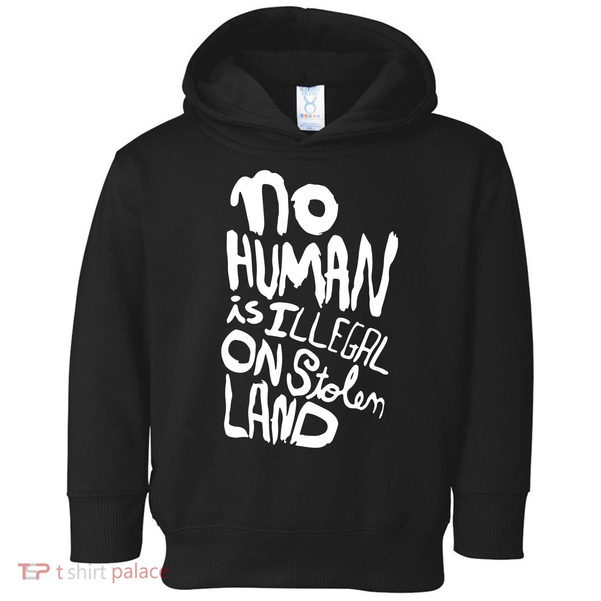 No Human Is Illegal On Stolen Land Toddler Hoodie