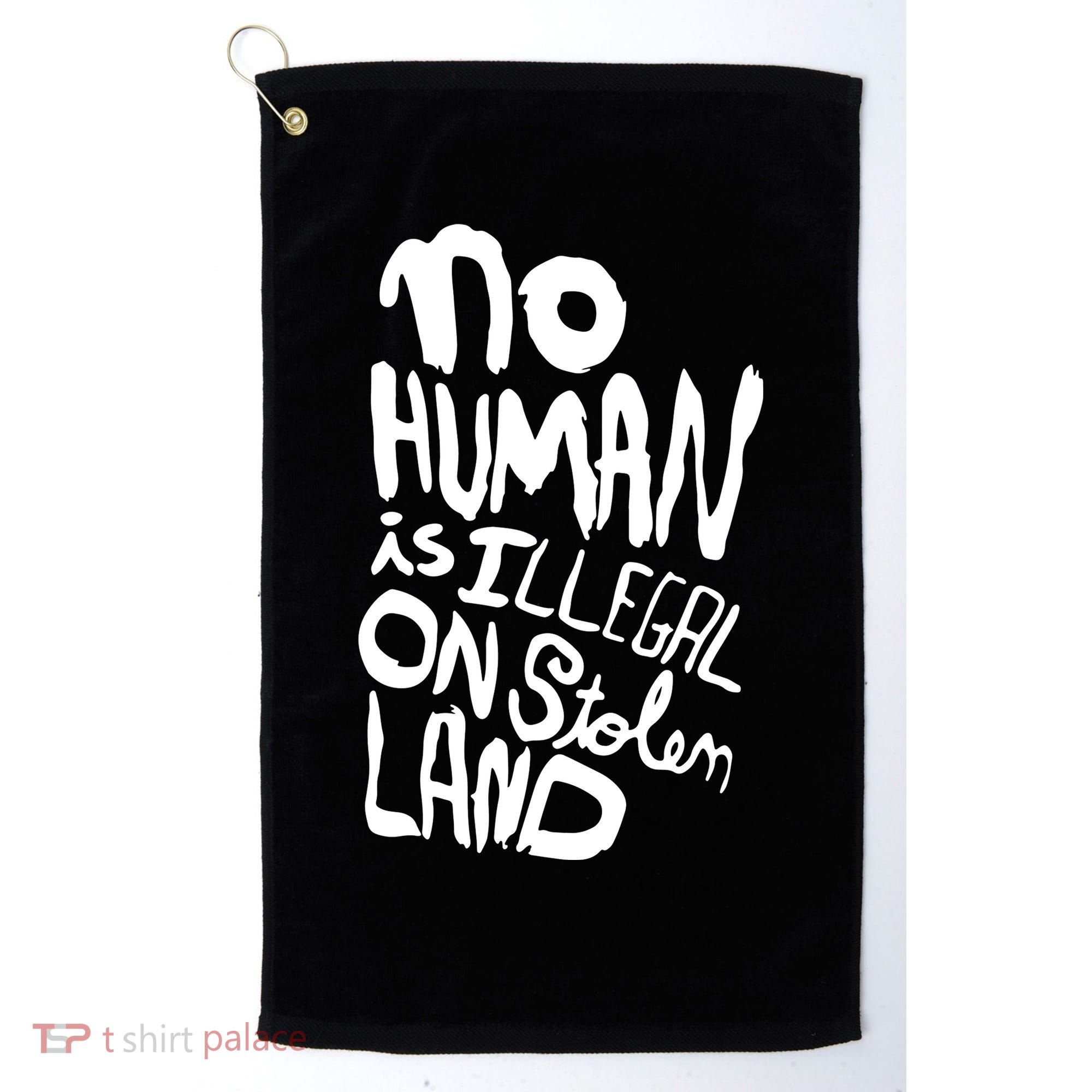 No Human Is Illegal On Stolen Land Golf Towel