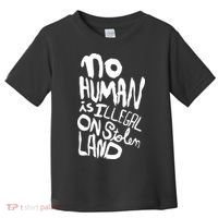 No Human Is Illegal On Stolen Land Toddler T-Shirt thumb 0