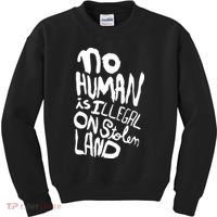 No Human Is Illegal On Stolen Land Kids Sweatshirt thumb 0