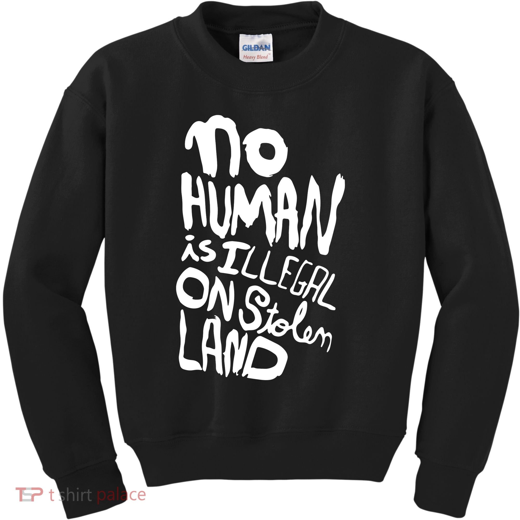 No Human Is Illegal On Stolen Land Kids Sweatshirt