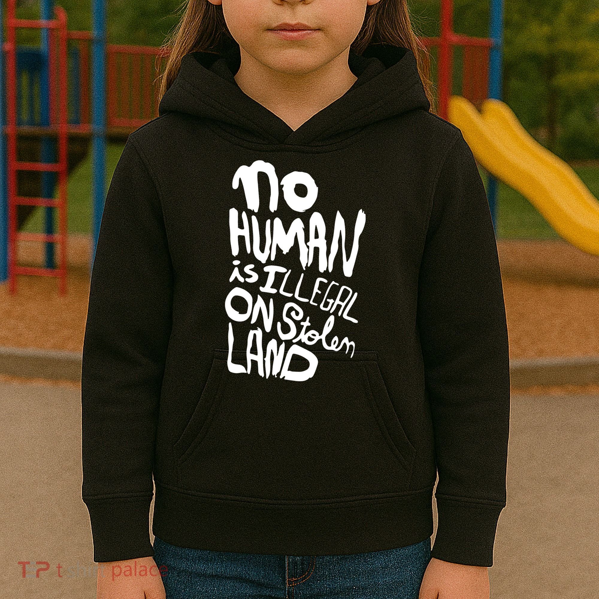 No Human Is Illegal On Stolen Land Kids Hoodie