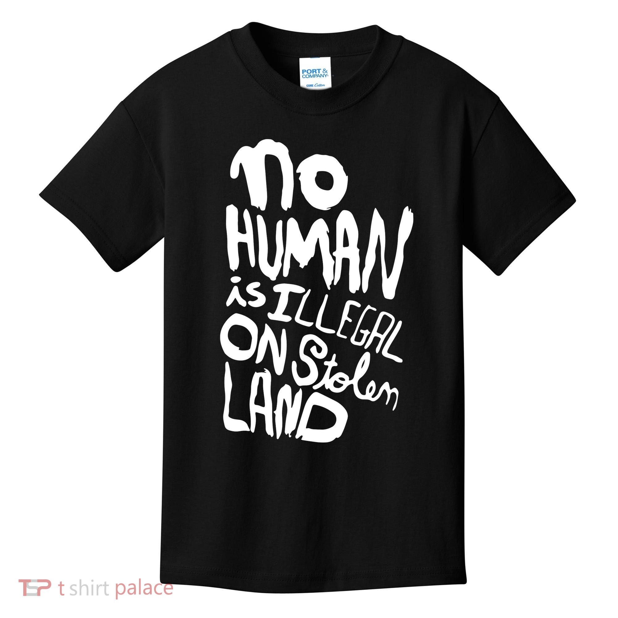 No Human Is Illegal On Stolen Land Kids T-Shirt
