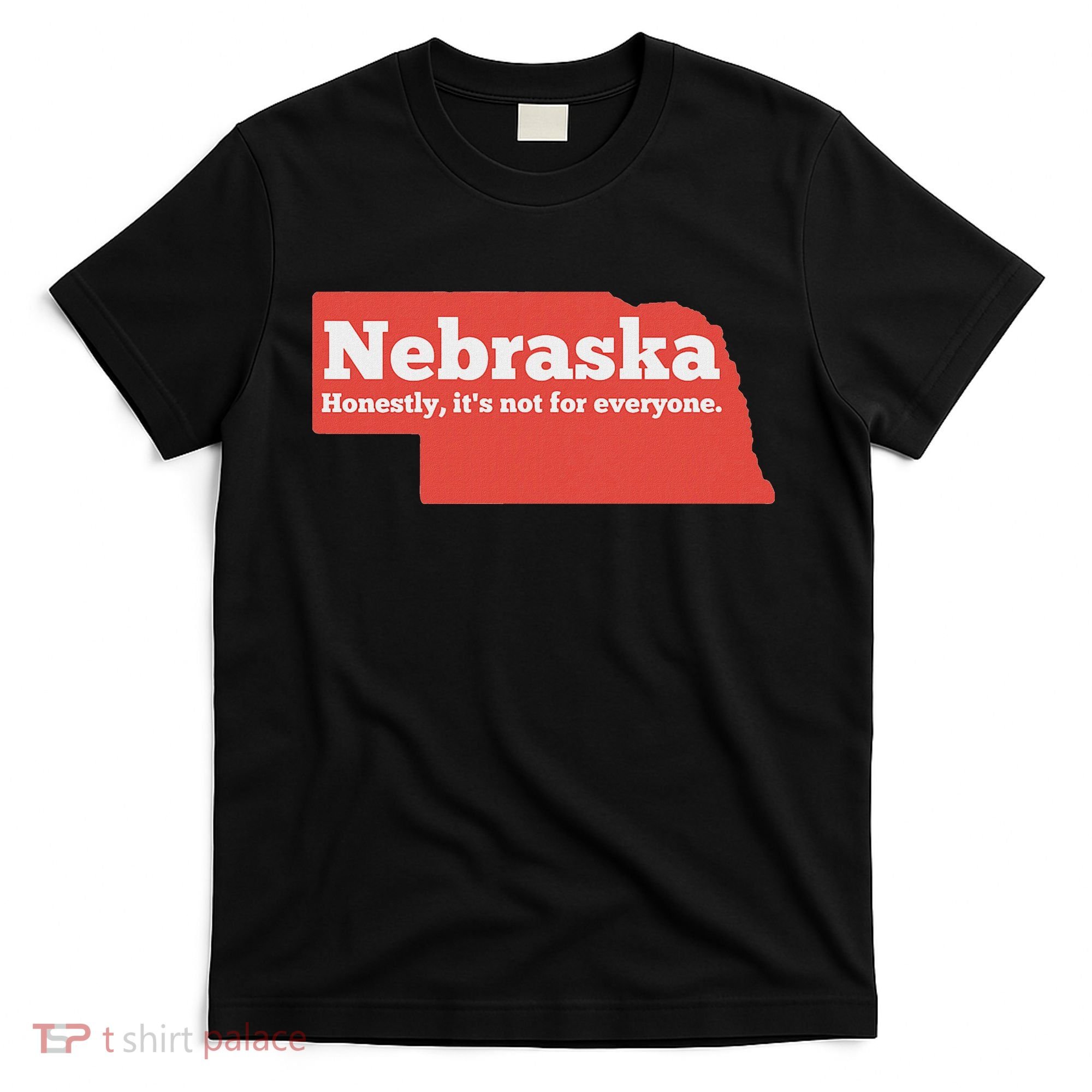 Nebraska Honestly Its Not For Everyone Funny Nebraska T-Shirt