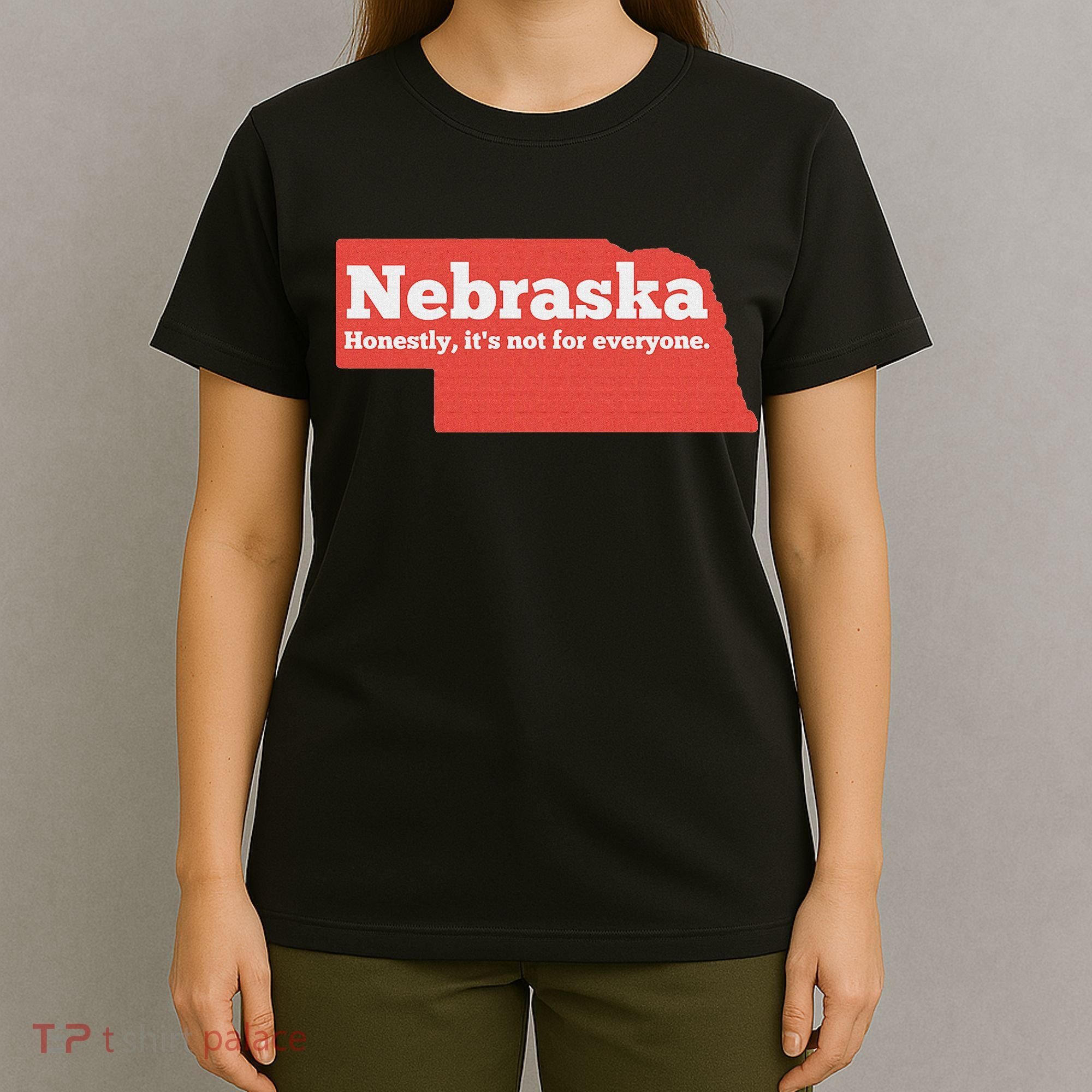 Nebraska Honestly Its Not For Everyone Funny Nebraska T-Shirt