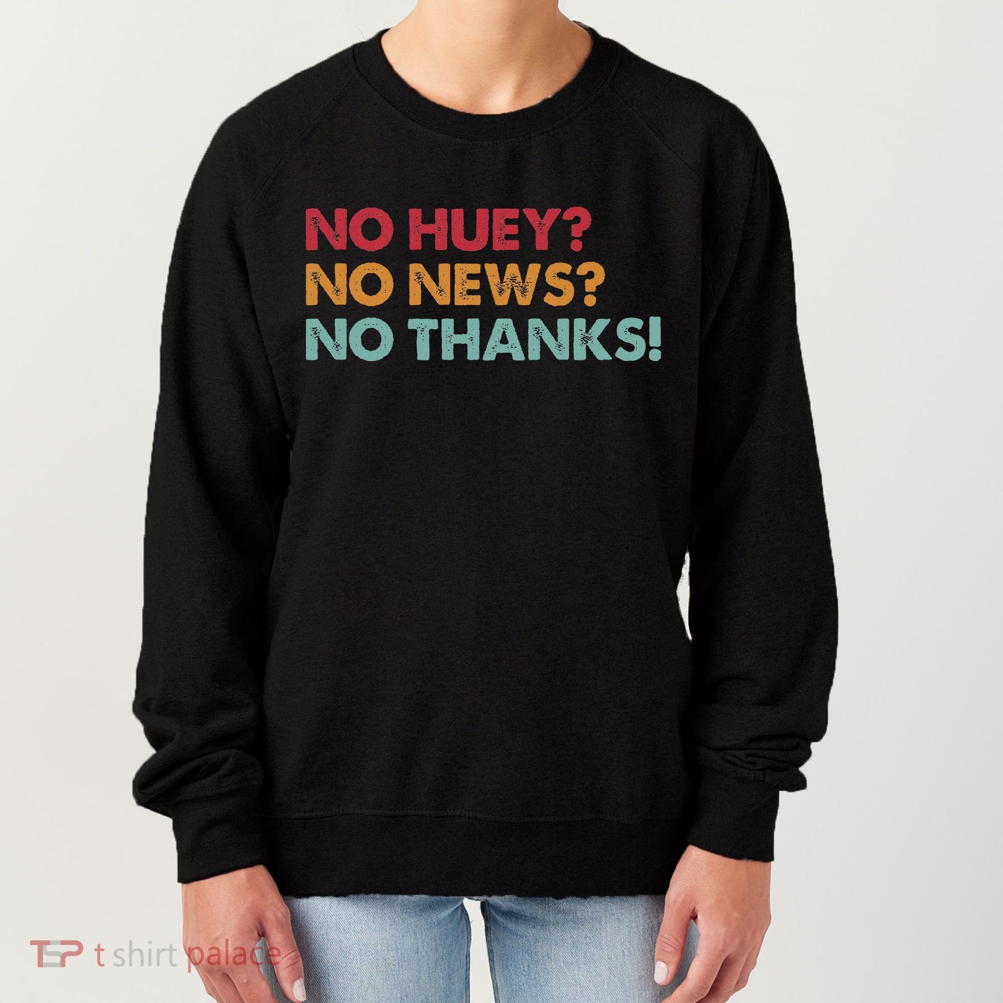 No Huey No News No Thanks Women's Sweatshirt