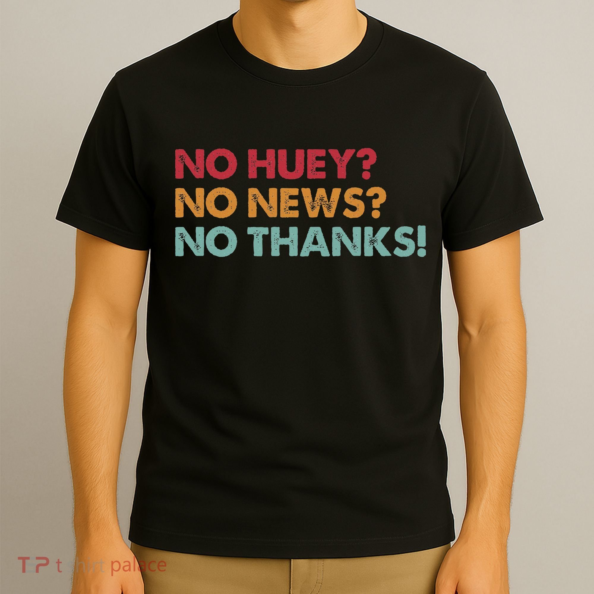 No Huey No News No Thanks T-Shirt