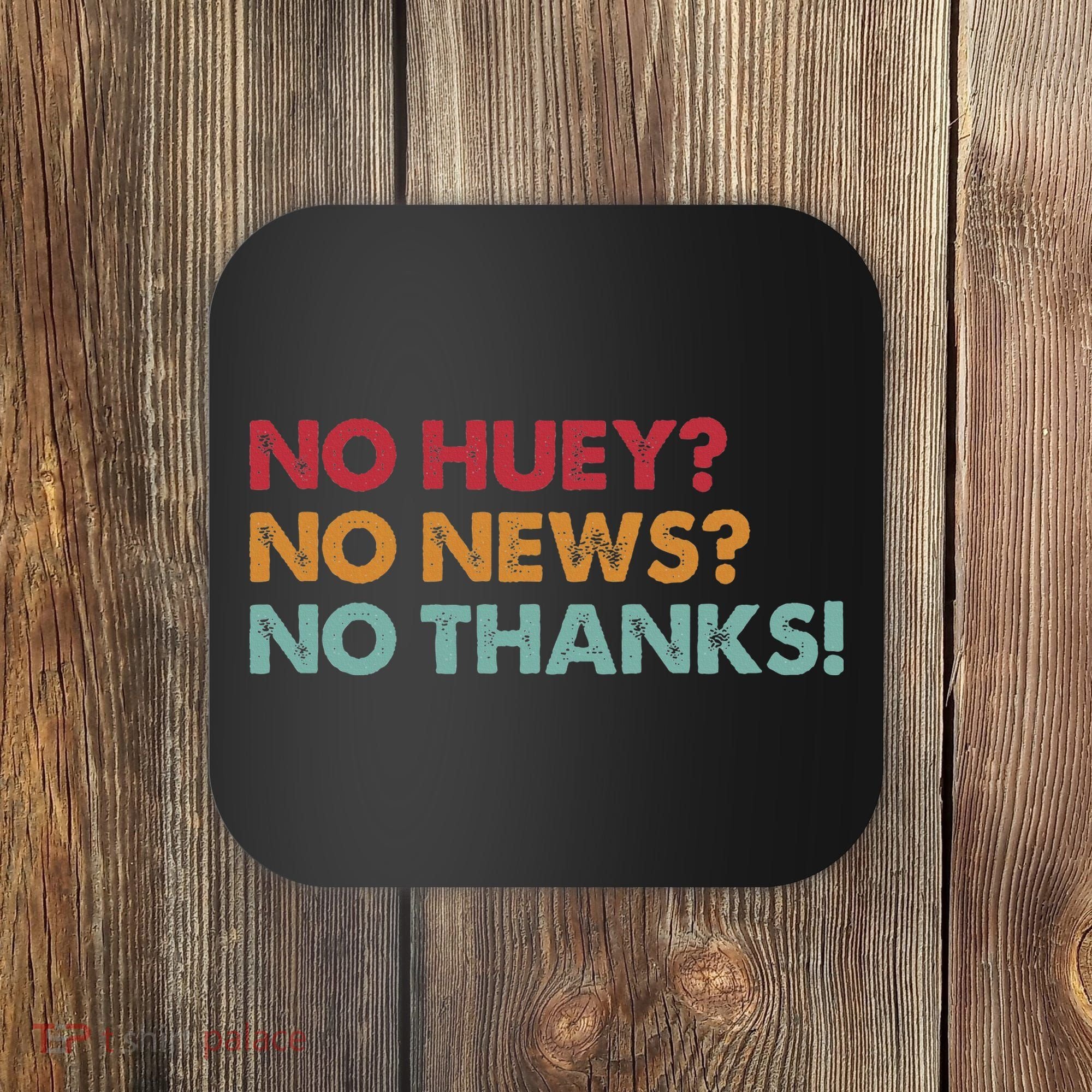No Huey No News No Thanks Coaster