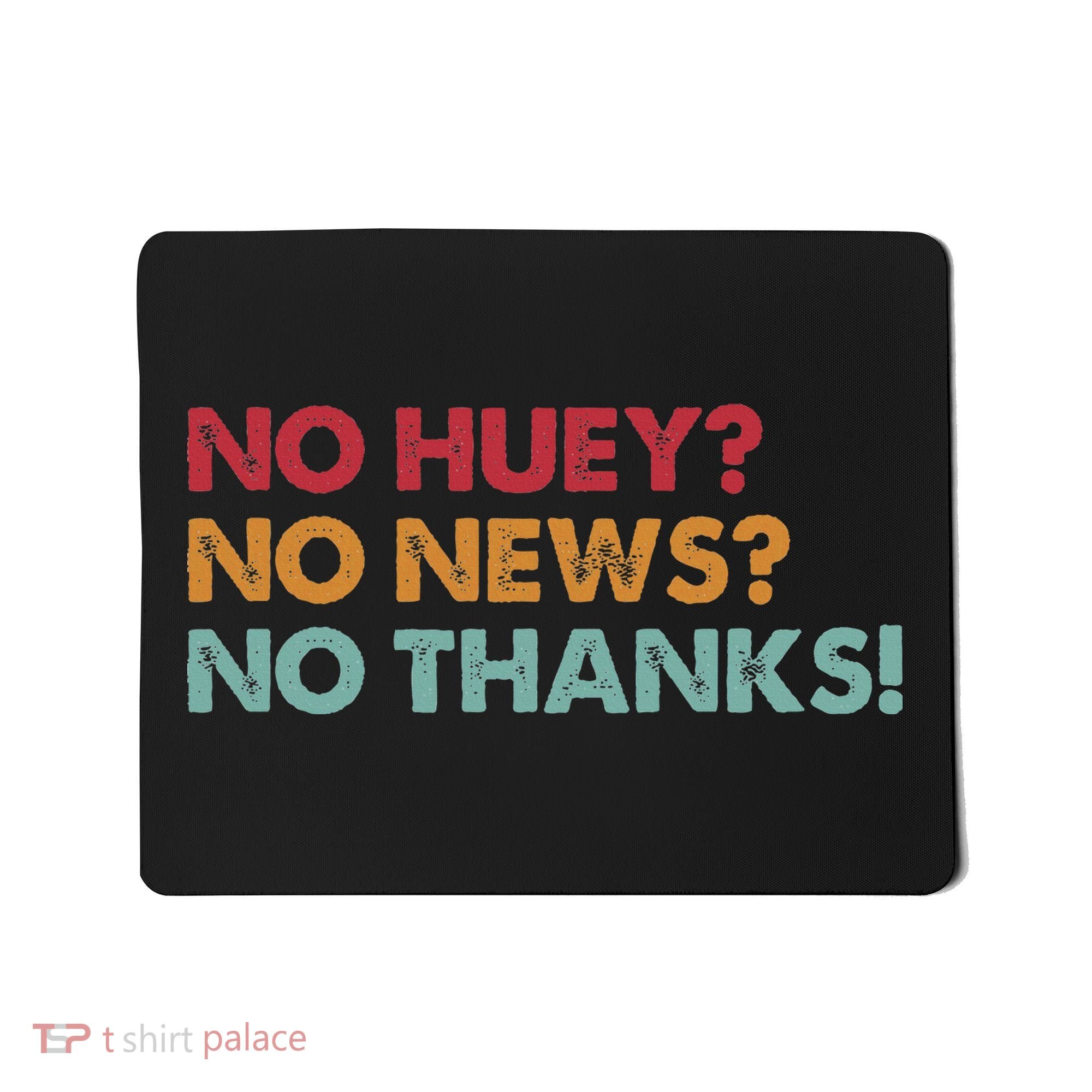 No Huey No News No Thanks Mousepad