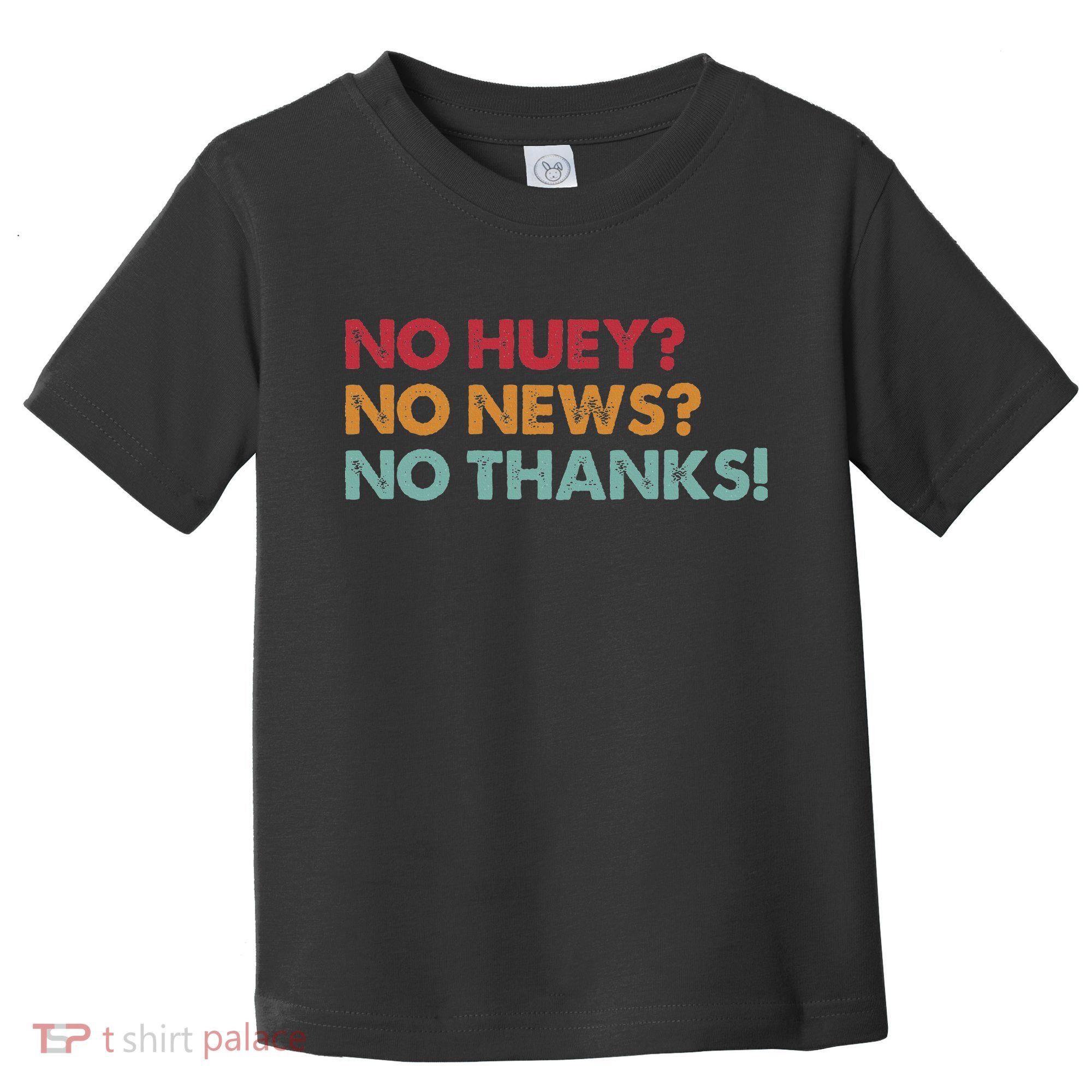 No Huey No News No Thanks Toddler T-Shirt