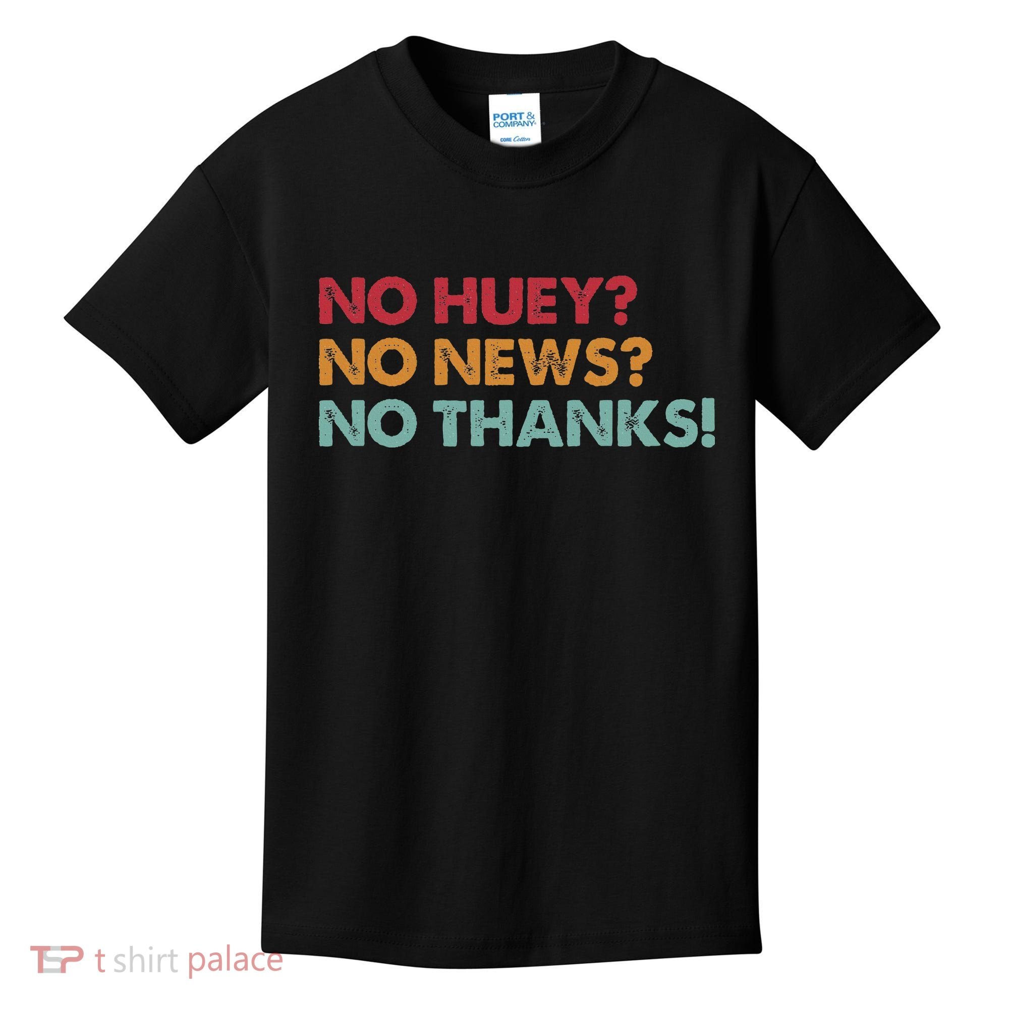 No Huey No News No Thanks Kids T-Shirt