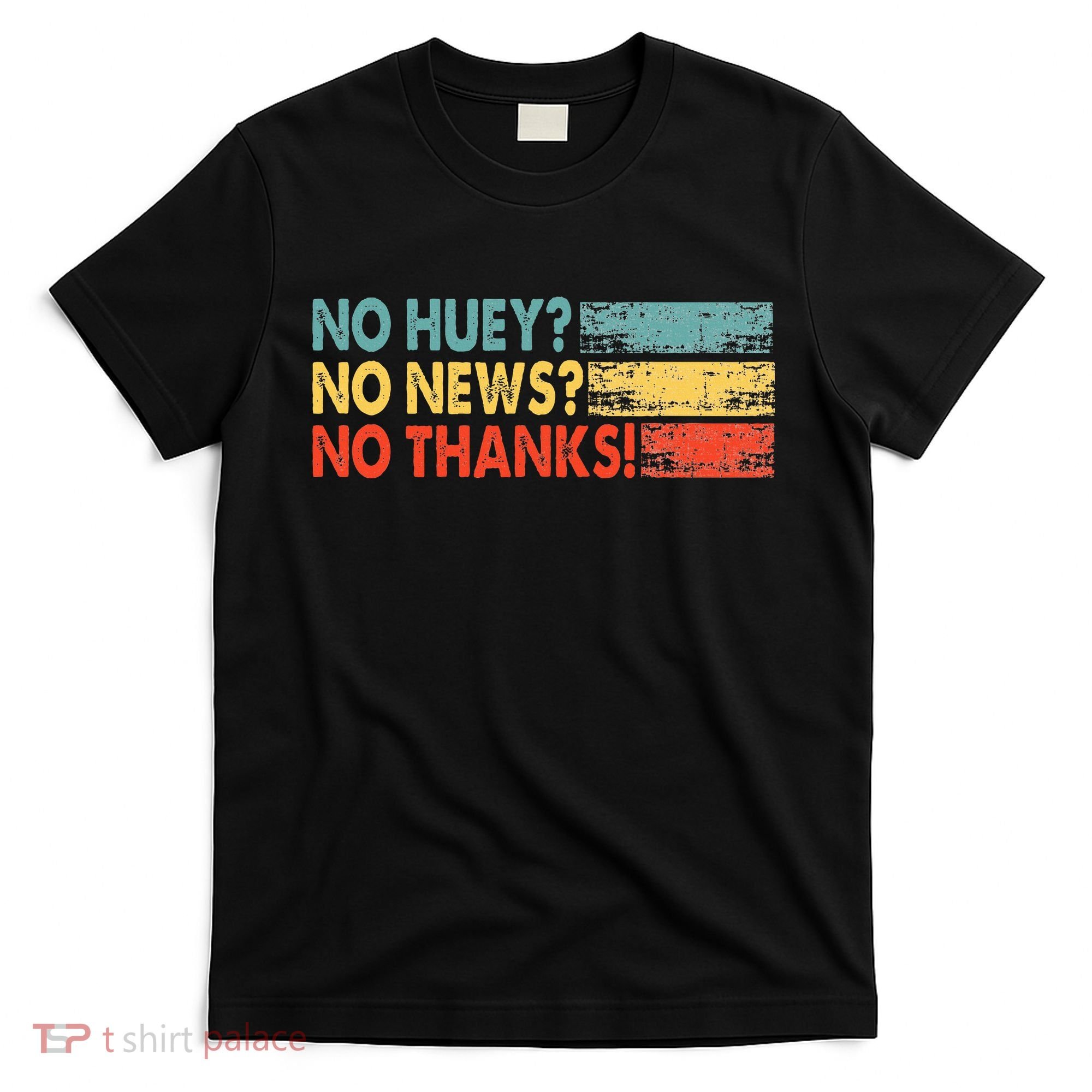 No Huey No News No Thanks T-Shirt