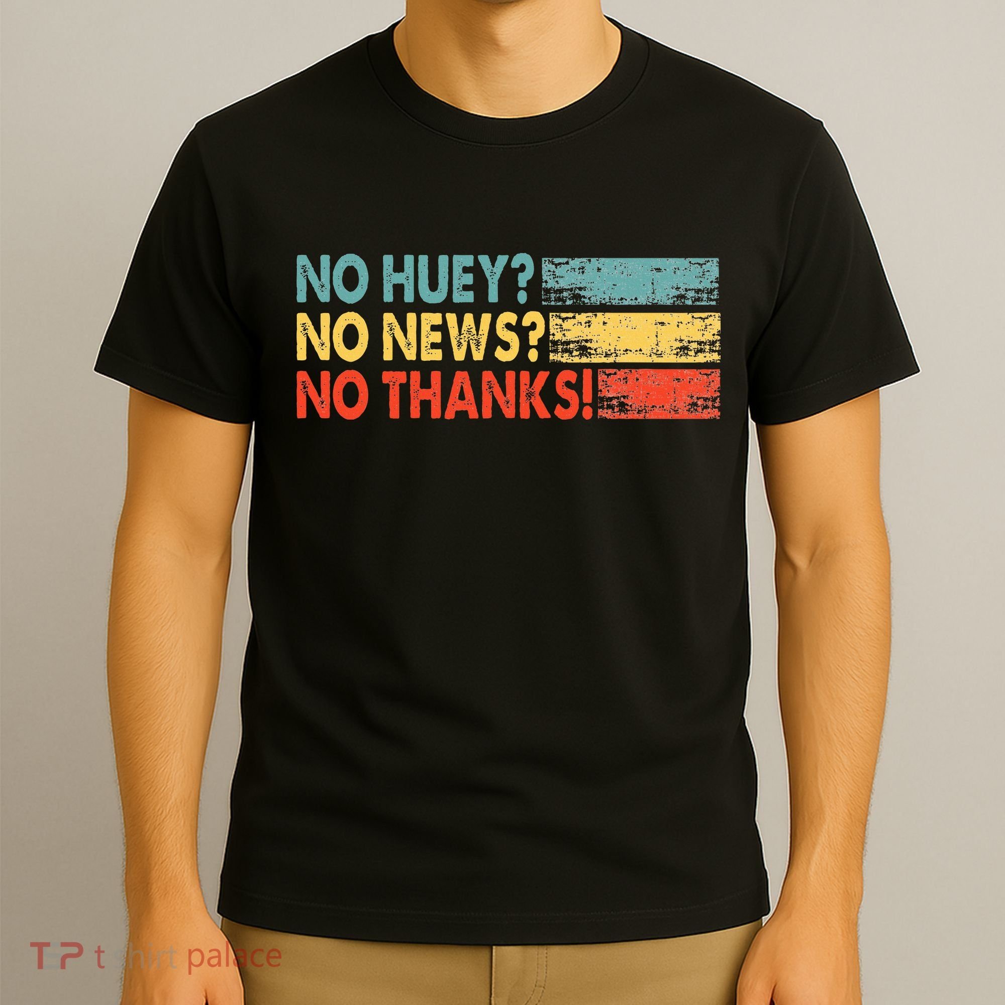 No Huey No News No Thanks T-Shirt