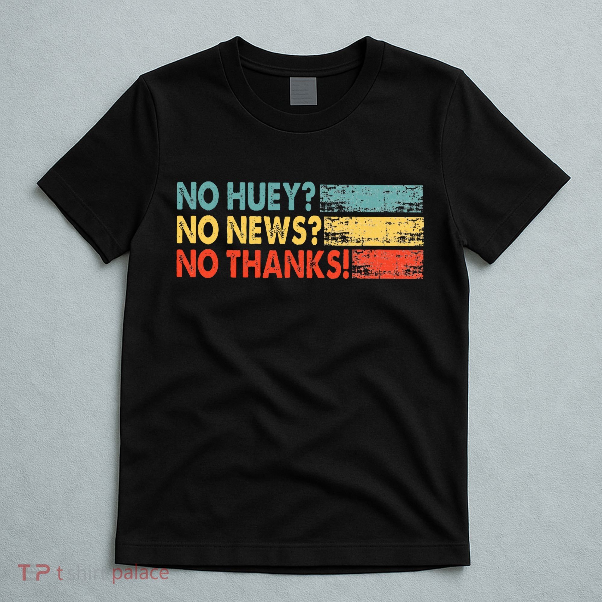 No Huey No News No Thanks T-Shirt