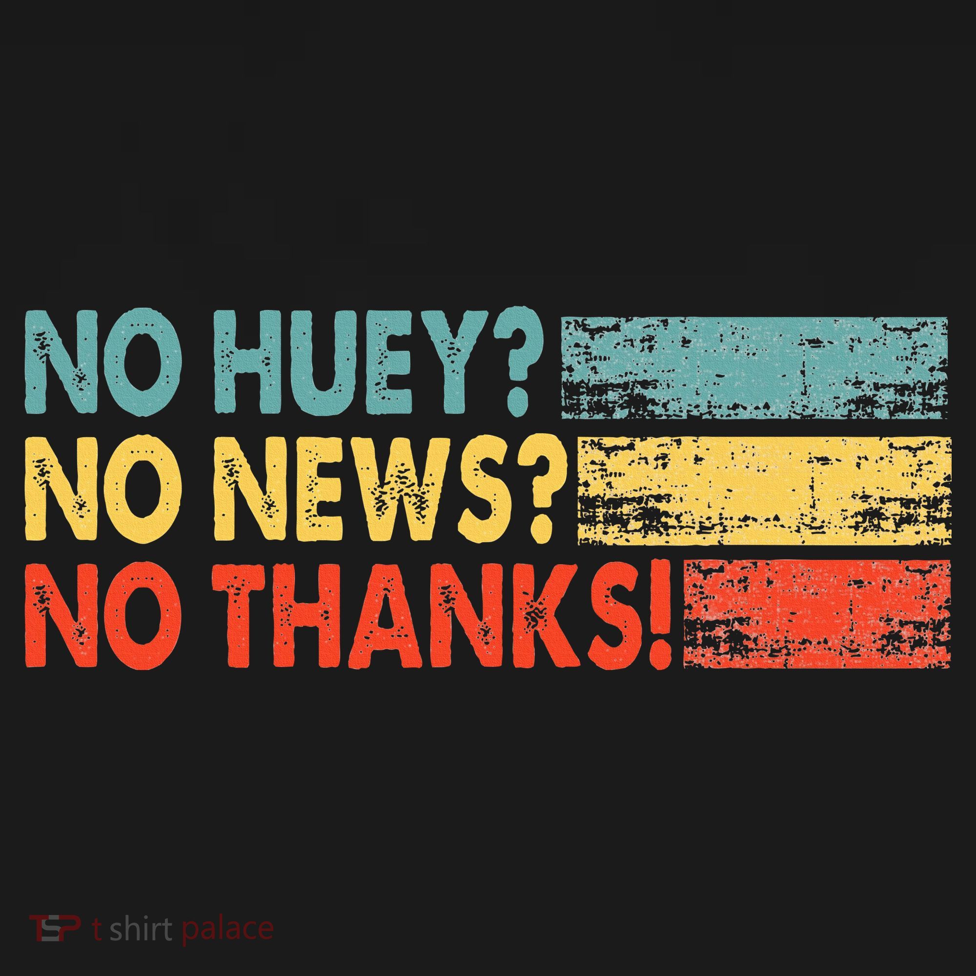 No Huey No News No Thanks T-Shirt
