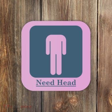 Need Head Coaster