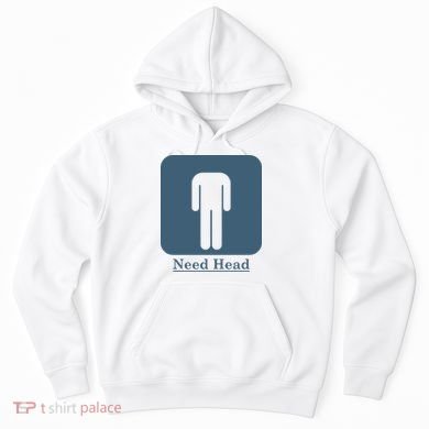 Need Head Hoodie