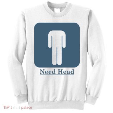 Need Head Sweatshirt
