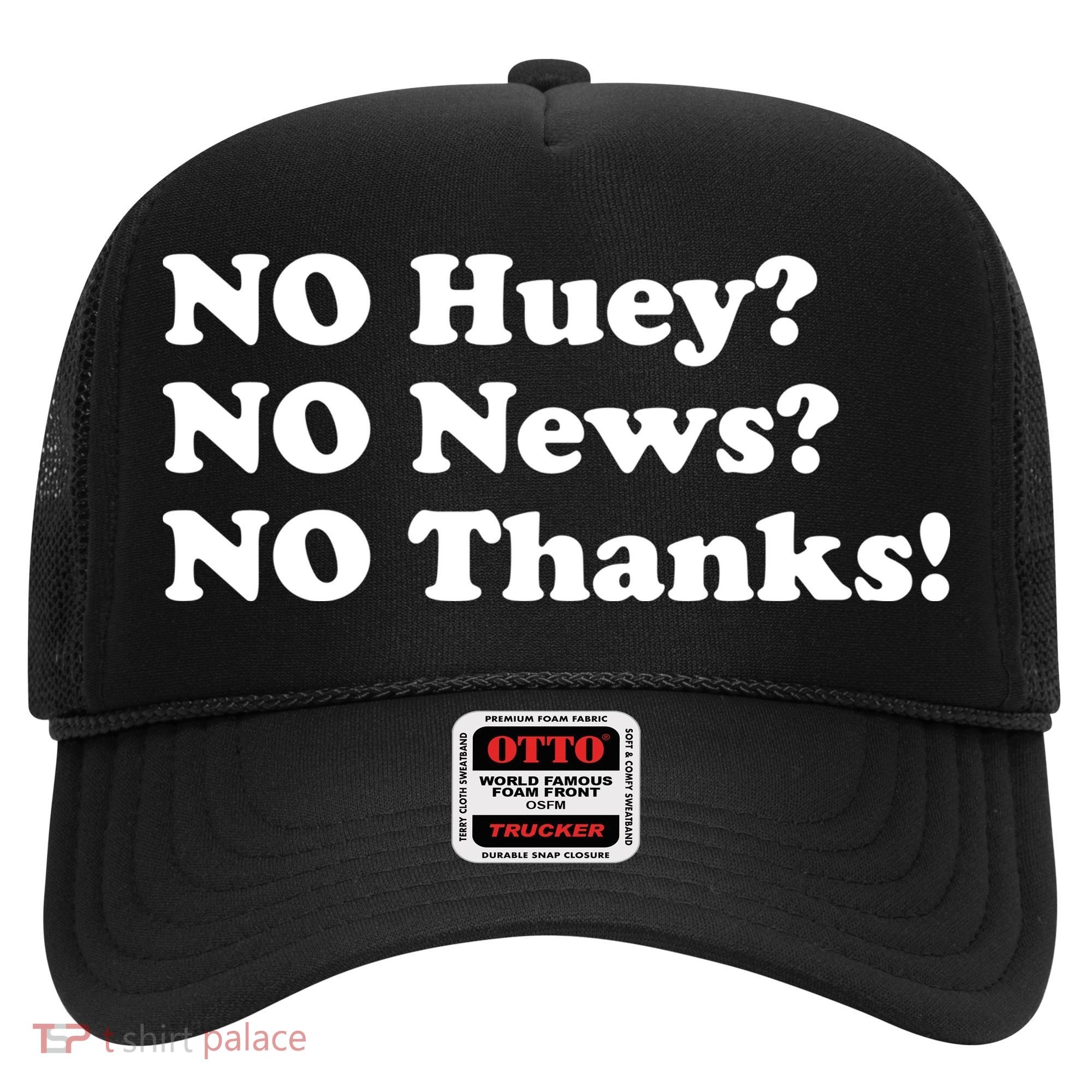 No Huey No News No Thanks Funny Hat