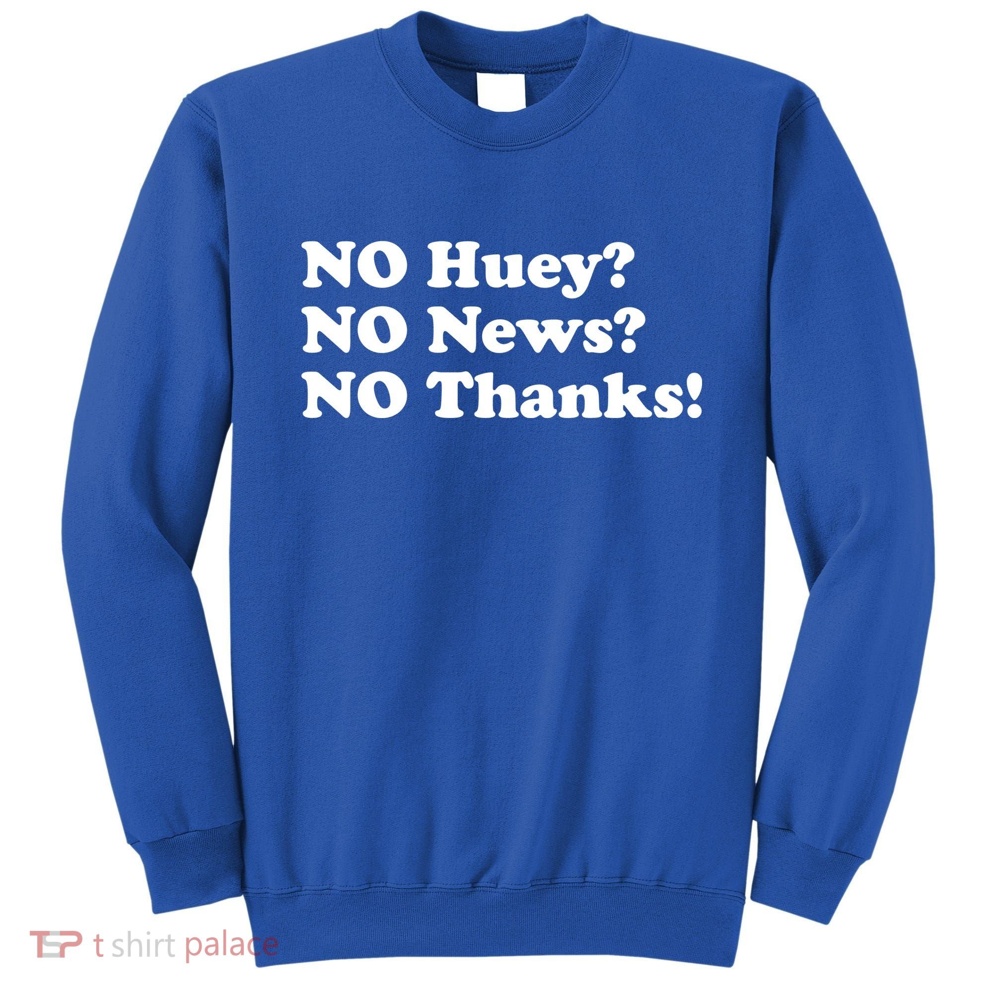 No Huey No News No Thanks Funny Sweatshirt