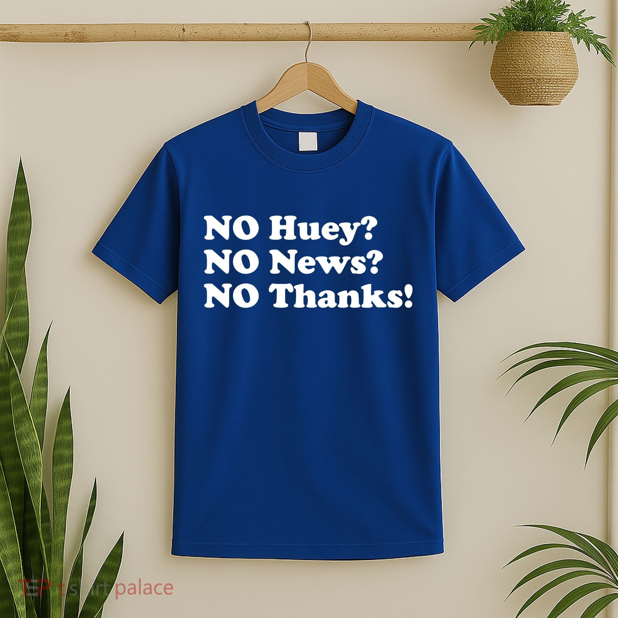 No Huey No News No Thanks Funny T-Shirt