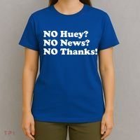 No Huey No News No Thanks Funny T-Shirt thumb 4