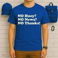 No Huey No News No Thanks Funny T-Shirt thumb 6