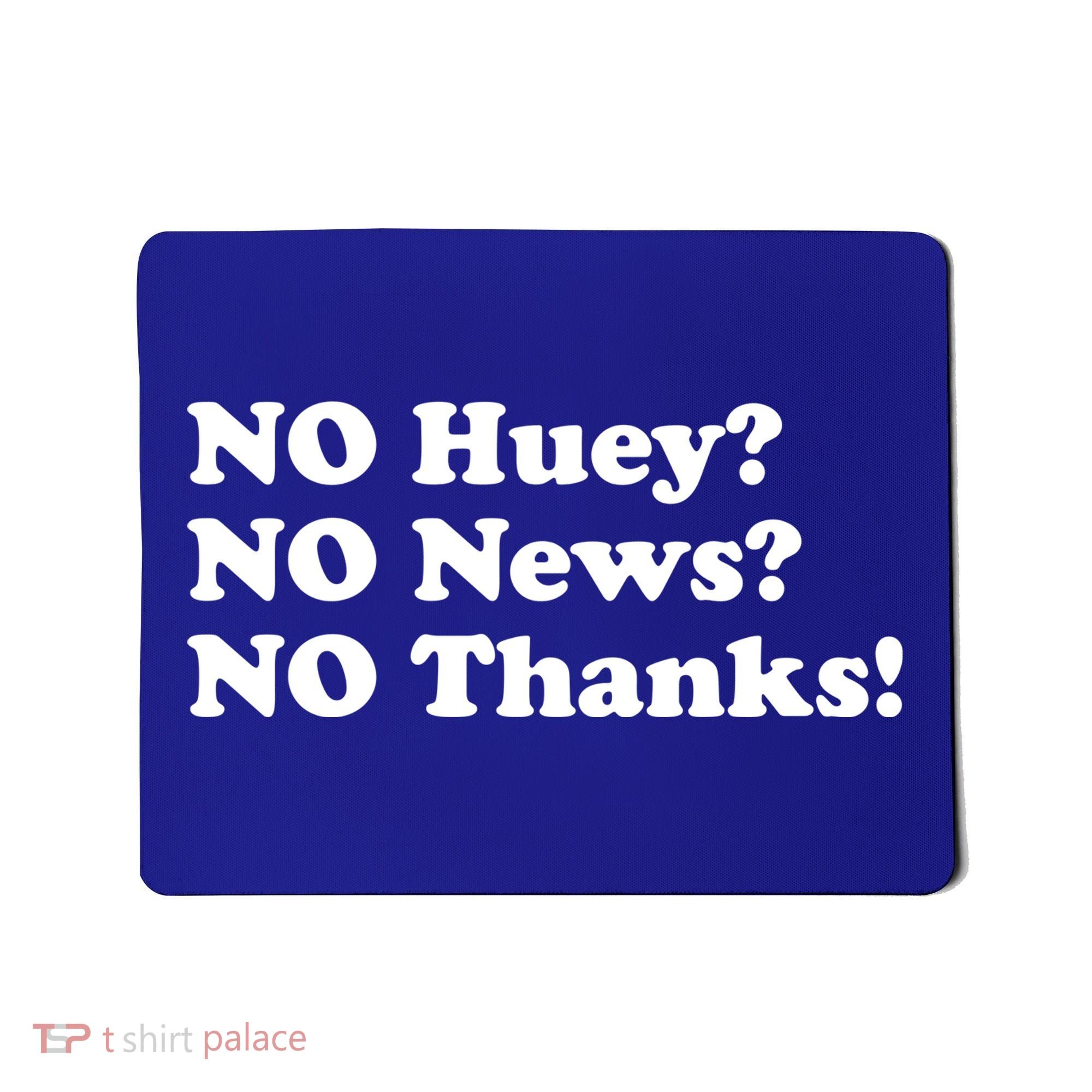 No Huey No News No Thanks Funny Mousepad