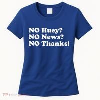 No Huey No News No Thanks Funny Women's T-Shirt thumb 0