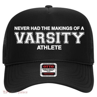 Never Had The Makings Of A Varsity Athlete Hat