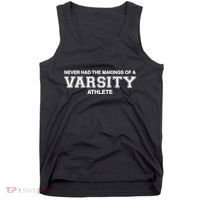 Never Had The Makings Of A Varsity Athlete Tank Top thumb 0
