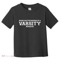 Never Had The Makings Of A Varsity Athlete Toddler T-Shirt thumb 0